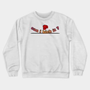 Can i kick it Crewneck Sweatshirt